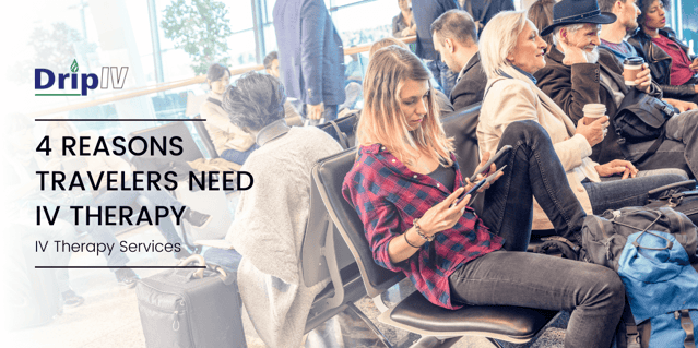 4 Reasons Travelers Need IV Therapy - Feature Image - Drip IV (1)
